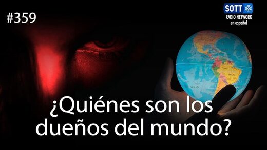 ¿Quiénes son los dueños del mundo? - SOTT Radio Network (SRN) en español