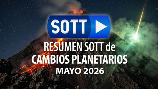 Resumen SOTT de cambios planetarios - Mayo 2026: Clima extremo, agitación planetaria y bolas de fuego